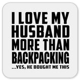I Love My Husband More Than Backpacking - Drink Coaster