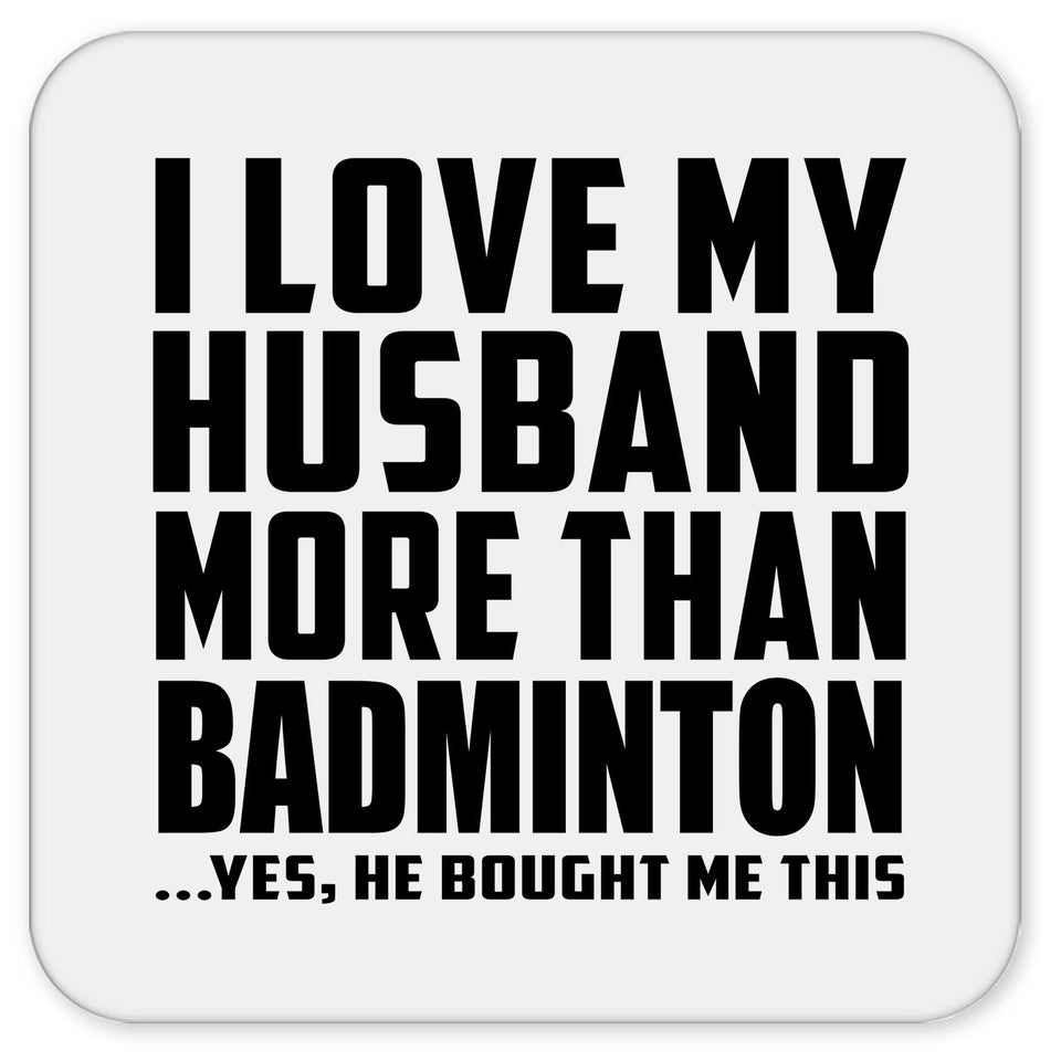 I Love My Husband More Than Badminton - Drink Coaster