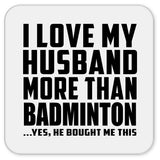 I Love My Husband More Than Badminton - Drink Coaster