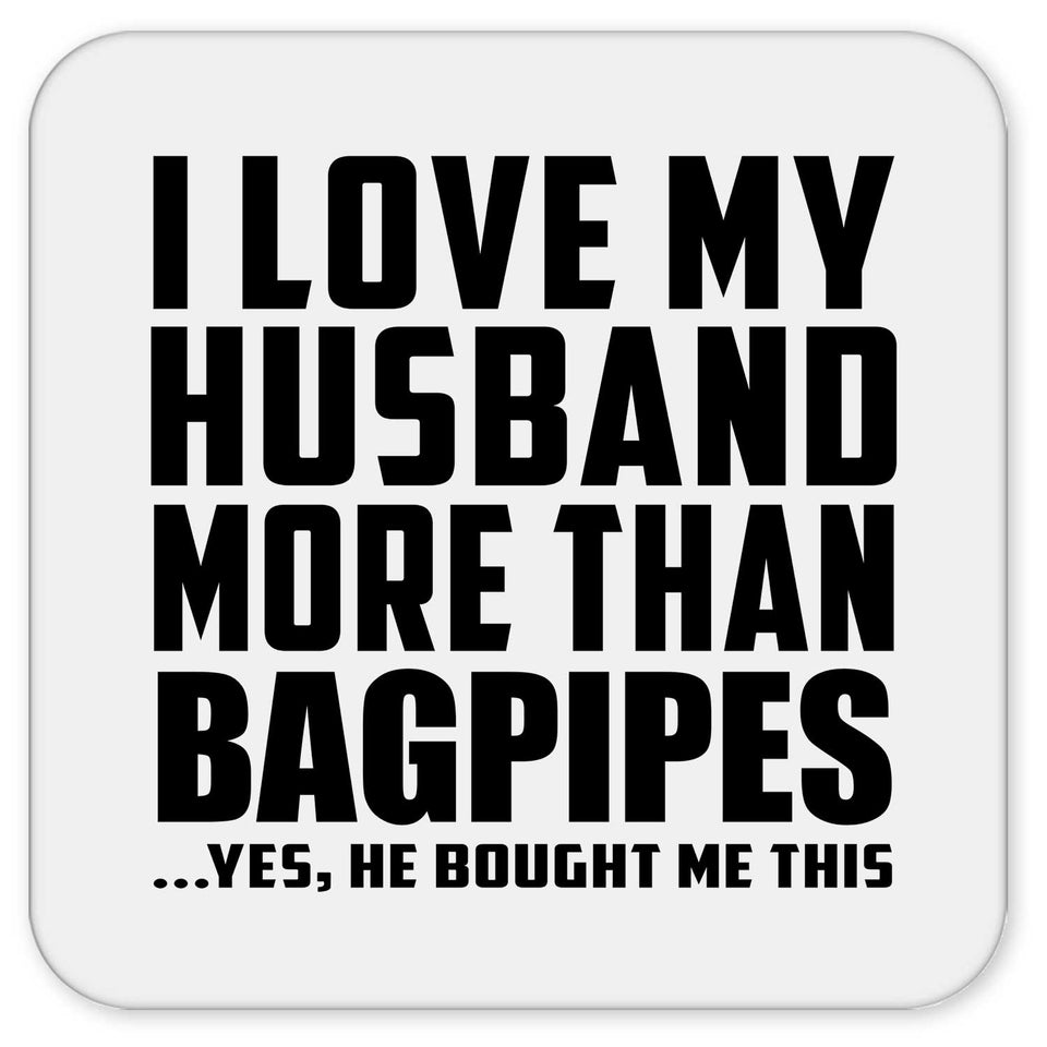 I Love My Husband More Than Bagpipes - Drink Coaster