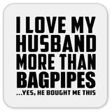 I Love My Husband More Than Bagpipes - Drink Coaster