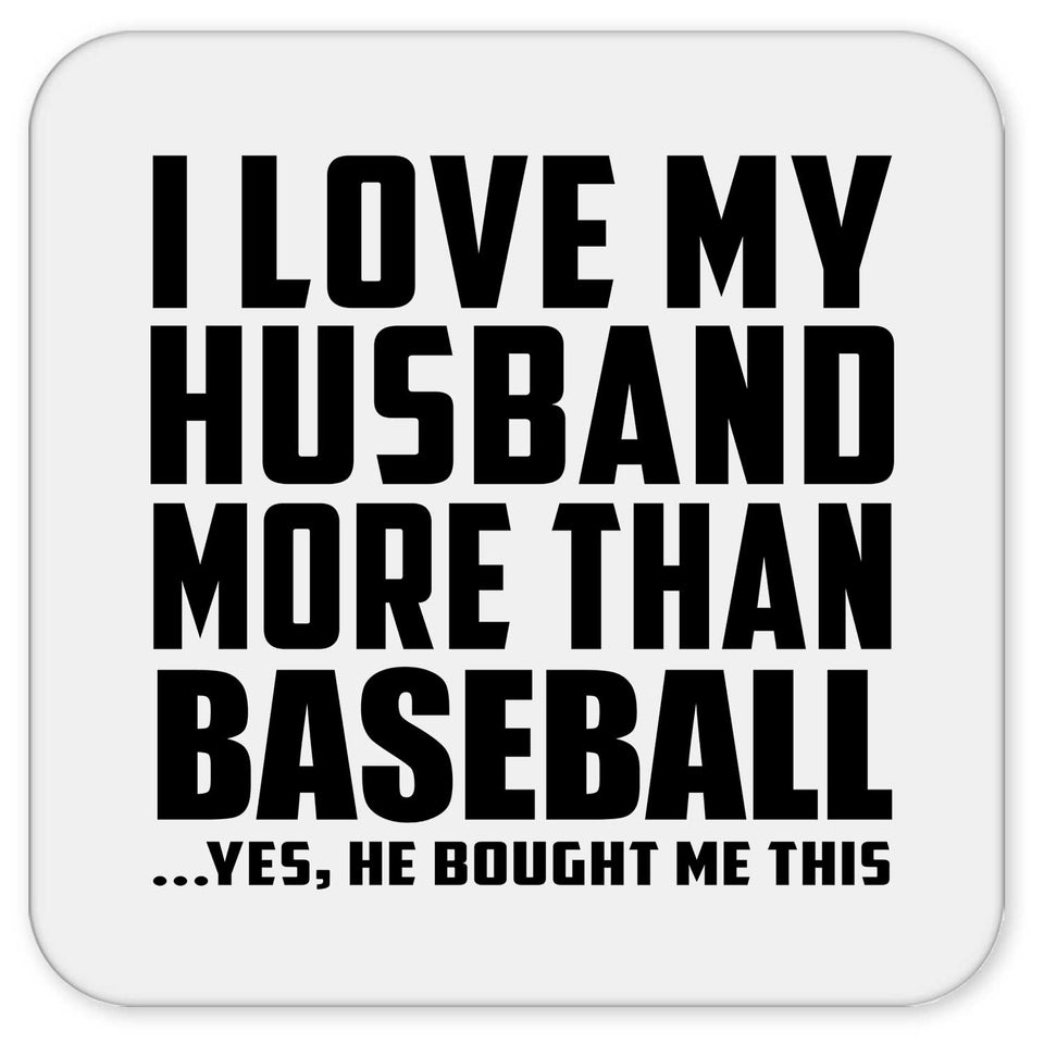 I Love My Husband More Than Baseball - Drink Coaster