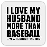 I Love My Husband More Than Baseball - Drink Coaster