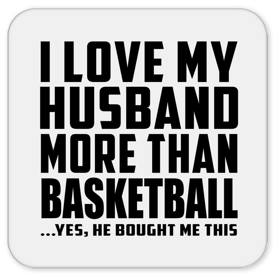 I Love My Husband More Than Basketball - Drink Coaster