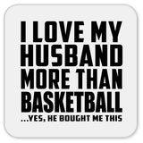 I Love My Husband More Than Basketball - Drink Coaster