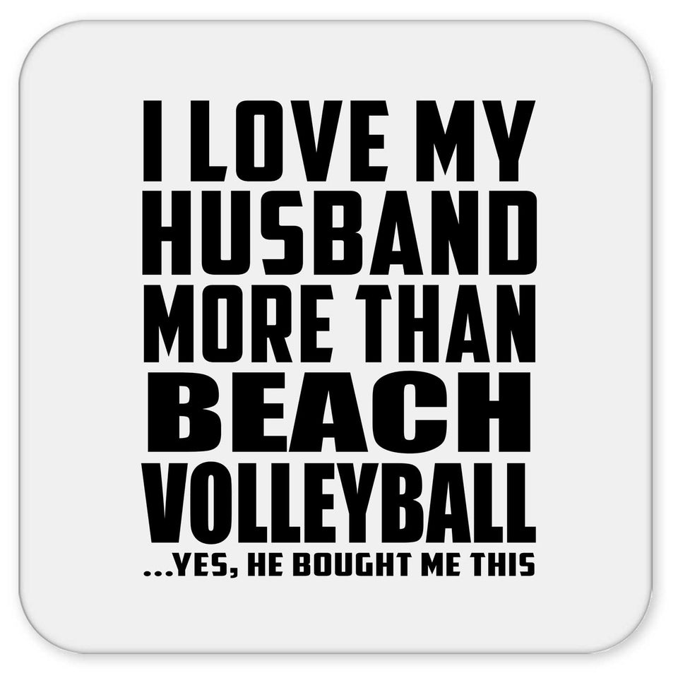 I Love My Husband More Than Beach Volleyball - Drink Coaster