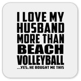 I Love My Husband More Than Beach Volleyball - Drink Coaster