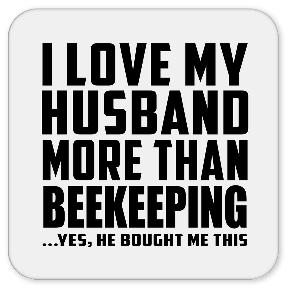 I Love My Husband More Than Beekeeping - Drink Coaster