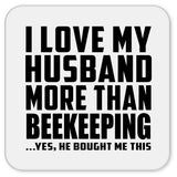I Love My Husband More Than Beekeeping - Drink Coaster
