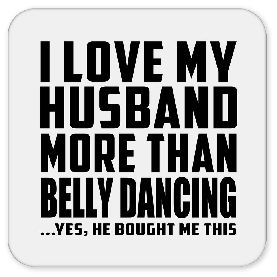 I Love My Husband More Than Belly Dancing - Drink Coaster