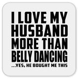 I Love My Husband More Than Belly Dancing - Drink Coaster