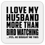 I Love My Husband More Than Bird Watching - Drink Coaster
