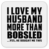 I Love My Husband More Than Bobsled - Drink Coaster