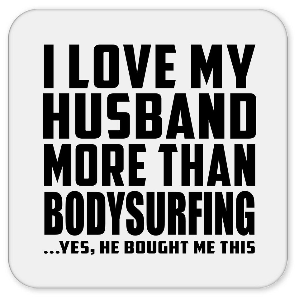 I Love My Husband More Than Bodysurfing - Drink Coaster