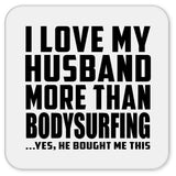 I Love My Husband More Than Bodysurfing - Drink Coaster