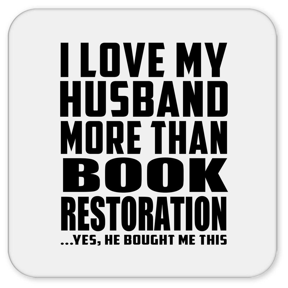 I Love My Husband More Than Book Restoration - Drink Coaster