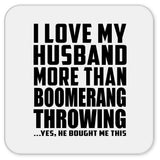 I Love My Husband More Than Boomerang Throwing - Drink Coaster