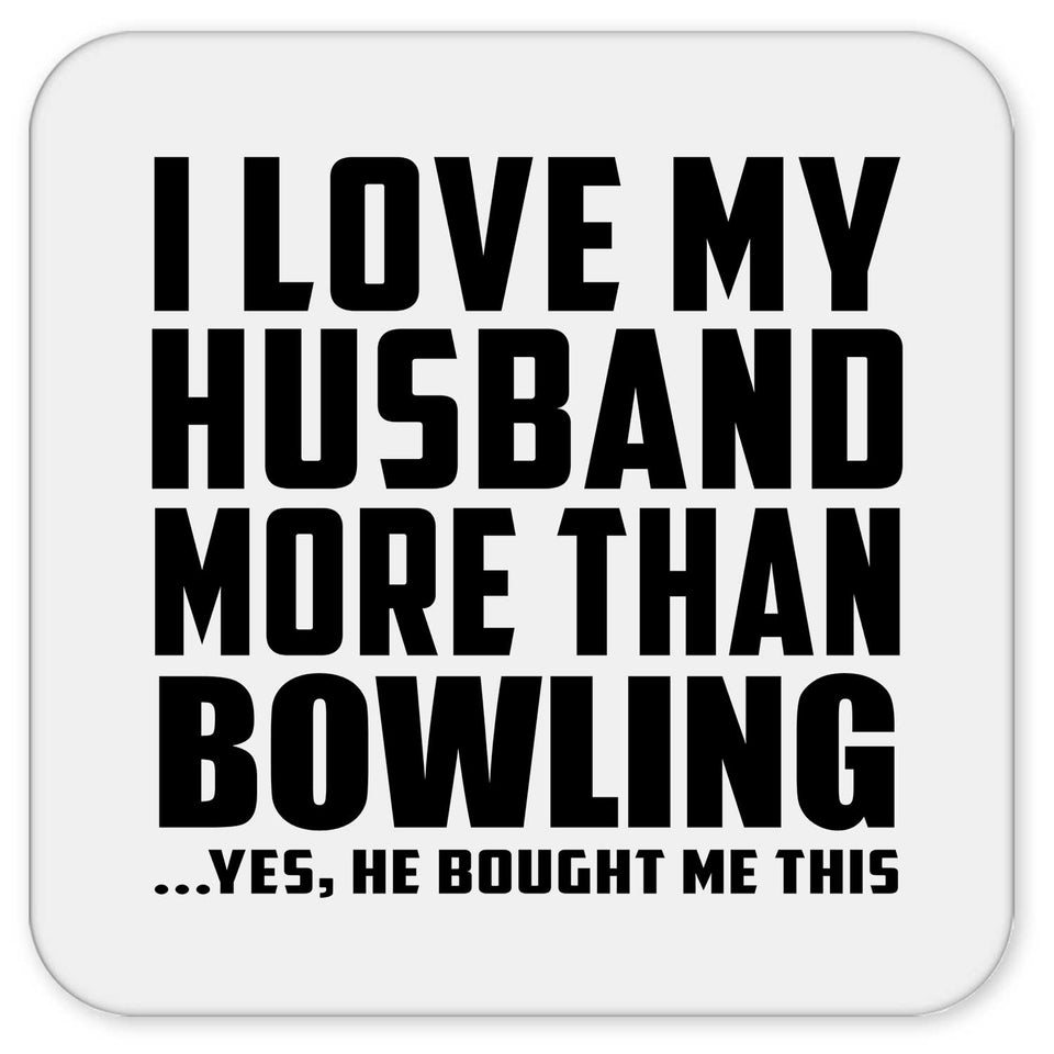 I Love My Husband More Than Bowling - Drink Coaster