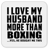 I Love My Husband More Than Boxing - Drink Coaster