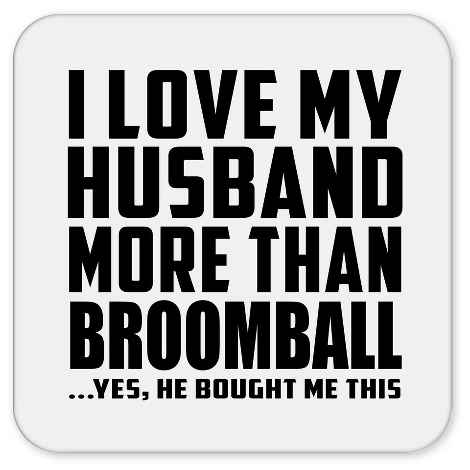 I Love My Husband More Than Broomball - Drink Coaster