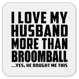 I Love My Husband More Than Broomball - Drink Coaster