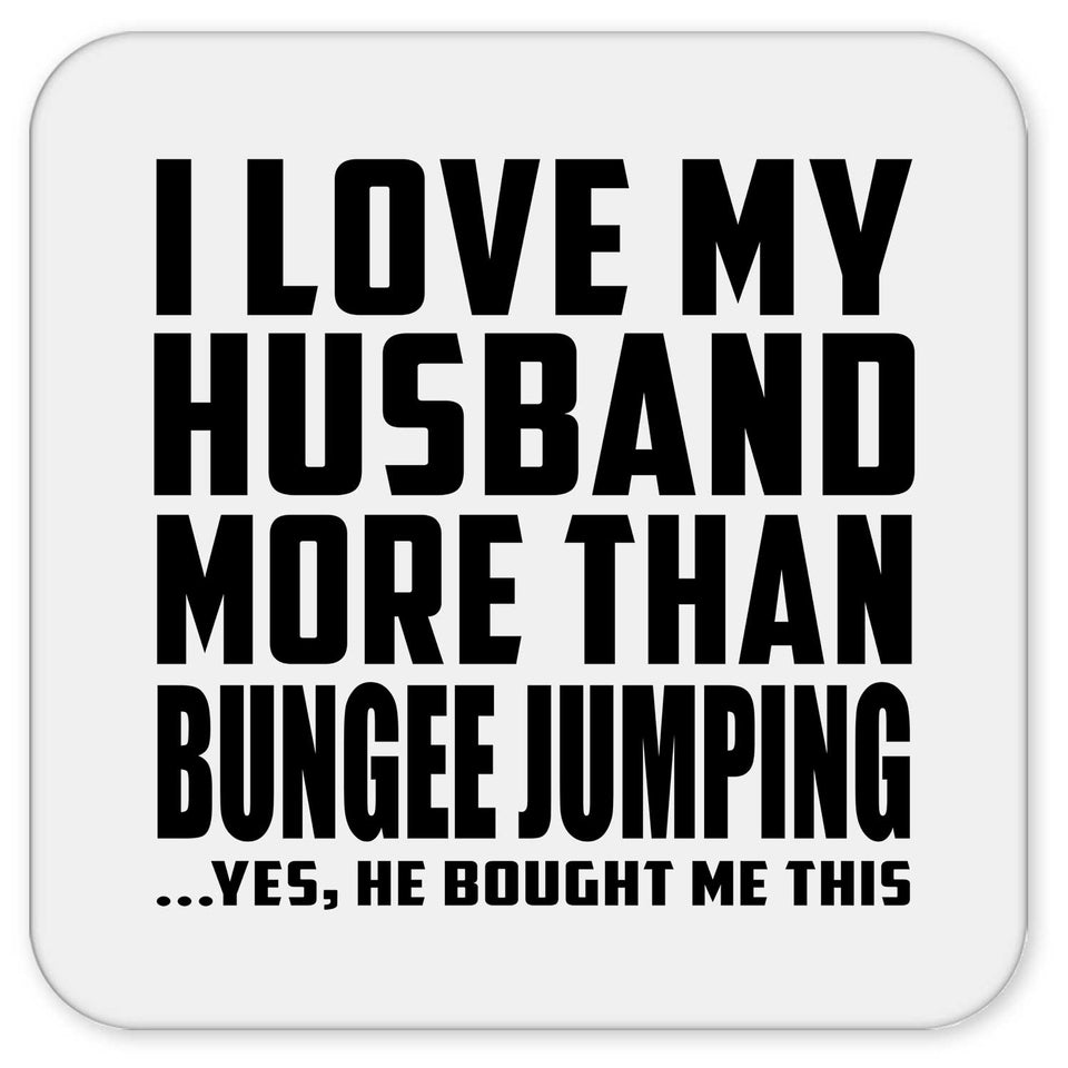 I Love My Husband More Than Bungee Jumping - Drink Coaster