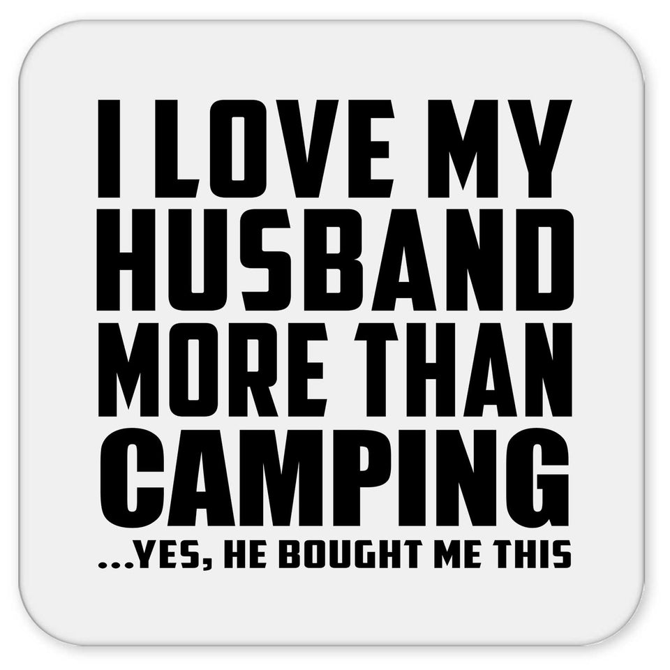 I Love My Husband More Than Camping - Drink Coaster