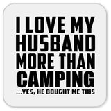 I Love My Husband More Than Camping - Drink Coaster