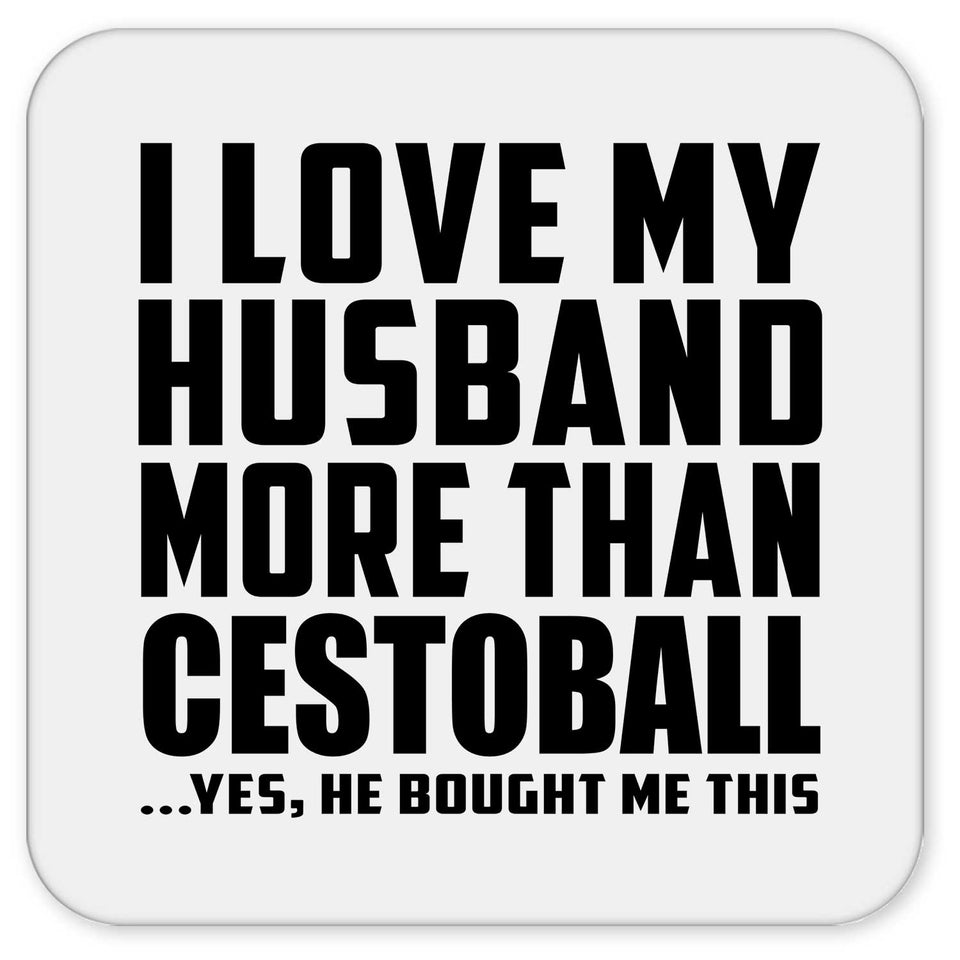 I Love My Husband More Than Cestoball - Drink Coaster