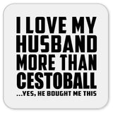 I Love My Husband More Than Cestoball - Drink Coaster