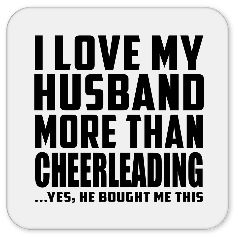 I Love My Husband More Than Cheerleading - Drink Coaster