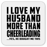 I Love My Husband More Than Cheerleading - Drink Coaster