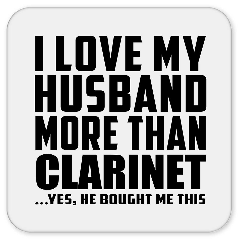 I Love My Husband More Than Clarinet - Drink Coaster