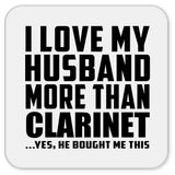 I Love My Husband More Than Clarinet - Drink Coaster