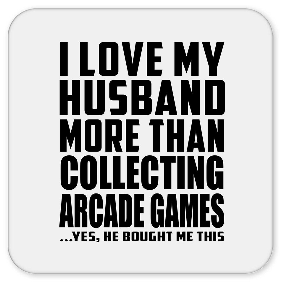 I Love My Husband More Than Collecting Arcade Games - Drink Coaster