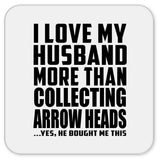 I Love My Husband More Than Collecting Arrow Heads - Drink Coaster