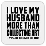 I Love My Husband More Than Collecting Art - Drink Coaster