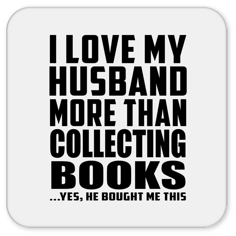 I Love My Husband More Than Collecting Books - Drink Coaster