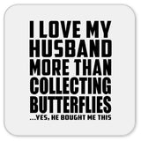 I Love My Husband More Than Collecting Butterflies - Drink Coaster