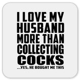 I Love My Husband More Than Collecting Cocks - Drink Coaster