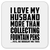 I Love My Husband More Than Collecting Fountain Pens - Drink Coaster