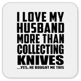 I Love My Husband More Than Collecting Knives - Drink Coaster