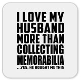 I Love My Husband More Than Collecting Memorabilia - Drink Coaster