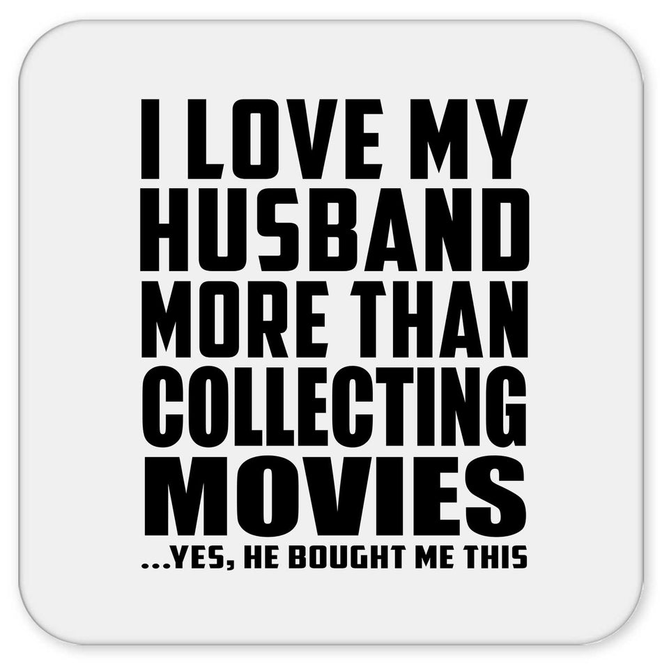 I Love My Husband More Than Collecting Movies - Drink Coaster