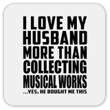 I Love My Husband More Than Collecting Musical Works - Drink Coaster