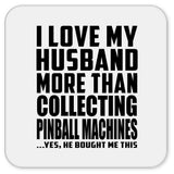 I Love My Husband More Than Collecting Pinball Machines - Drink Coaster