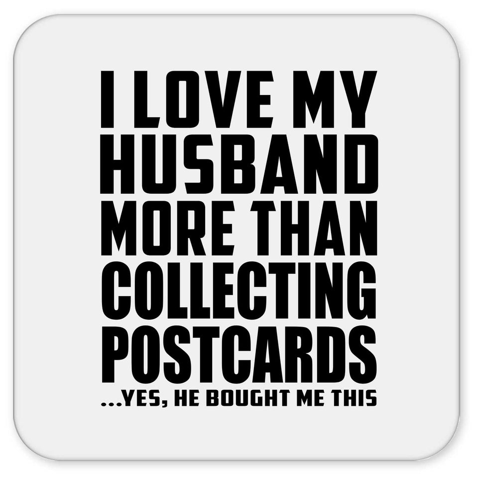 I Love My Husband More Than Collecting Postcards - Drink Coaster