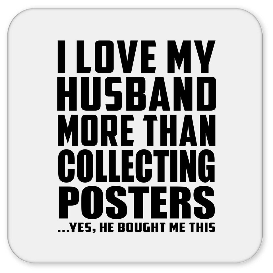 I Love My Husband More Than Collecting Posters - Drink Coaster