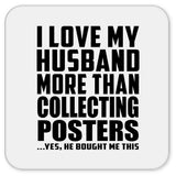 I Love My Husband More Than Collecting Posters - Drink Coaster