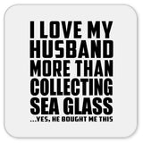 I Love My Husband More Than Collecting Sea Glass - Drink Coaster